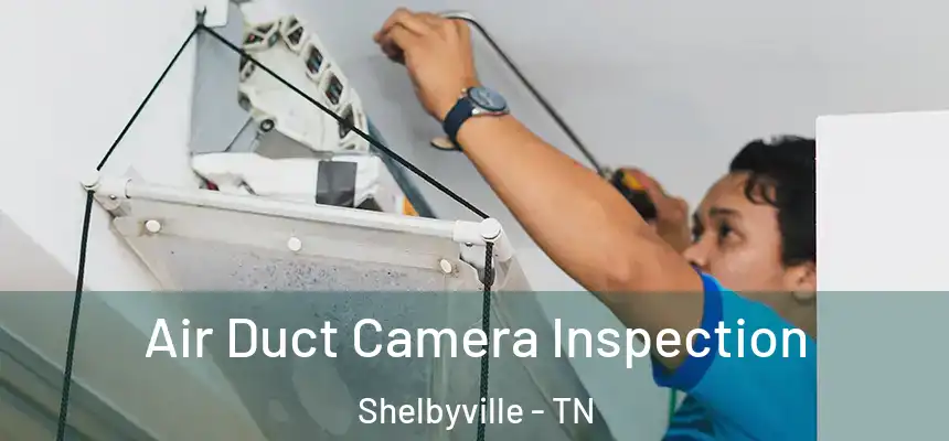 Air Duct Camera Inspection Shelbyville - TN