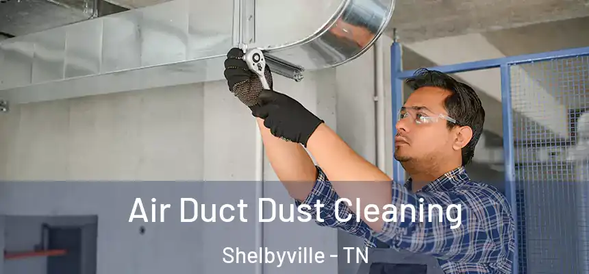  Air Duct Dust Cleaning Shelbyville - TN