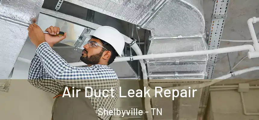  Air Duct Leak Repair Shelbyville - TN