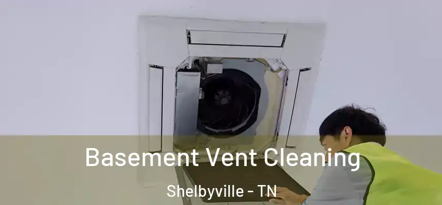  Basement Vent Cleaning Shelbyville - TN