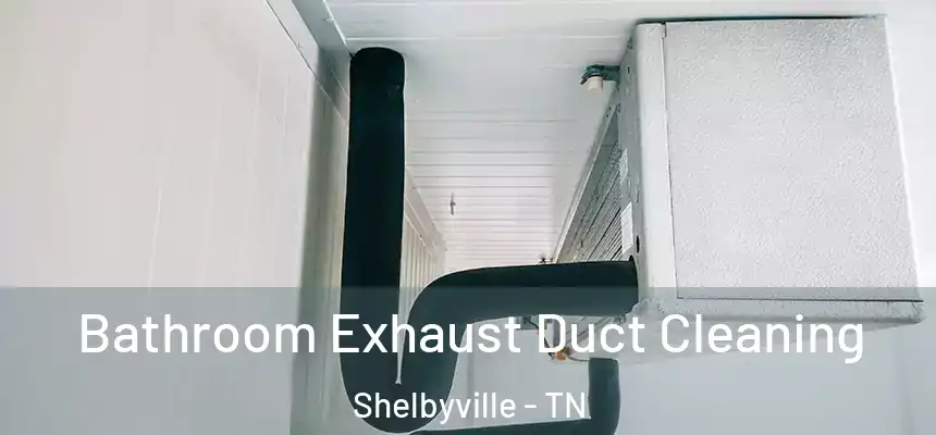 Bathroom Exhaust Duct Cleaning Shelbyville - TN