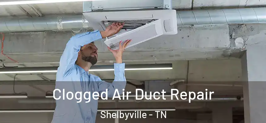 Clogged Air Duct Repair Shelbyville - TN