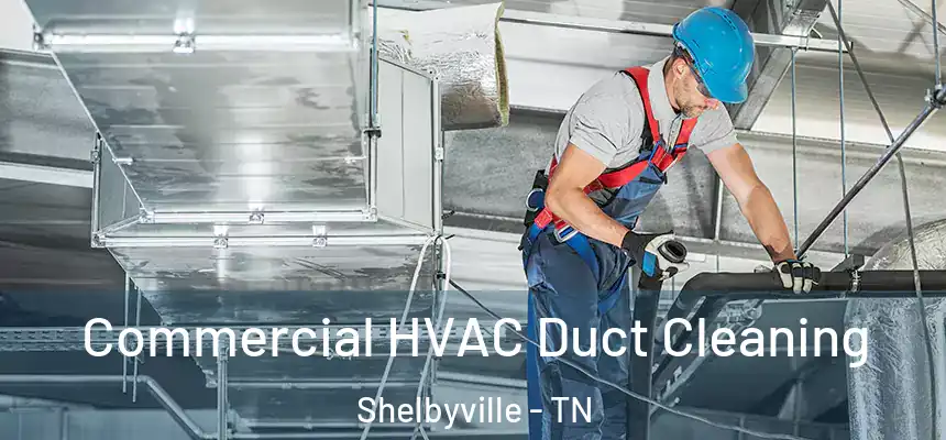 Commercial HVAC Duct Cleaning Shelbyville - TN