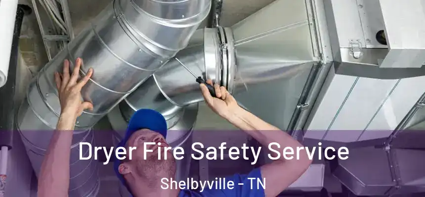  Dryer Fire Safety Service Shelbyville - TN