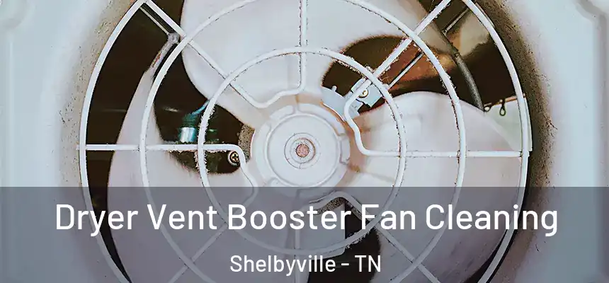  Dryer Vent Booster Fan Cleaning Shelbyville - TN