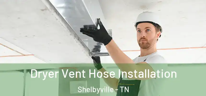  Dryer Vent Hose Installation Shelbyville - TN