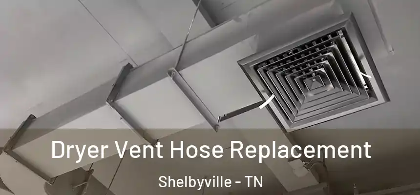 Dryer Vent Hose Replacement Shelbyville - TN