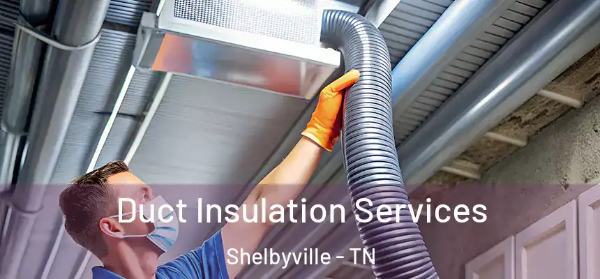  Duct Insulation Services Shelbyville - TN