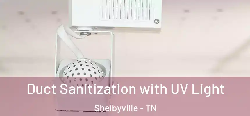 Duct Sanitization with UV Light Shelbyville - TN
