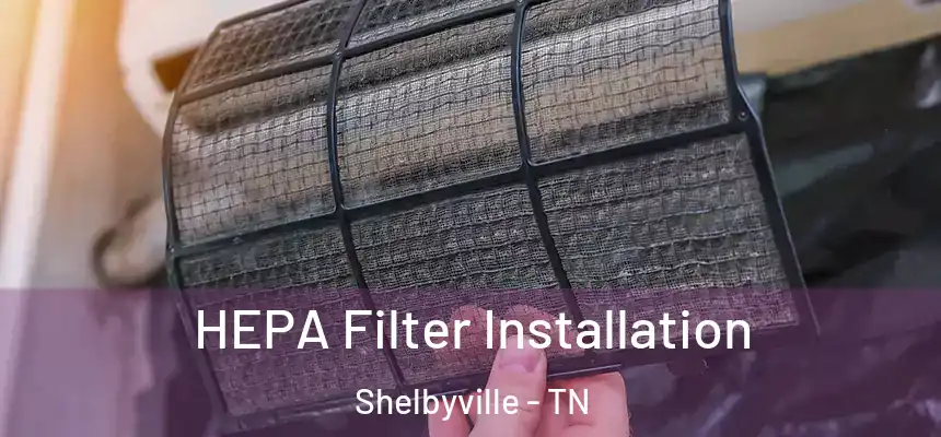  HEPA Filter Installation Shelbyville - TN
