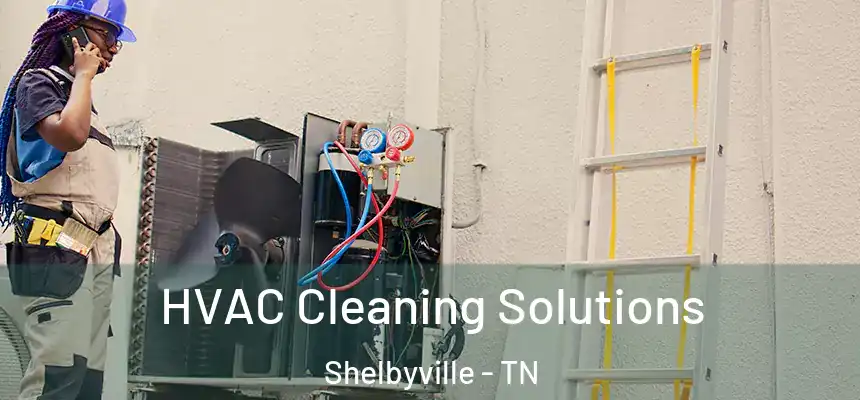  HVAC Cleaning Solutions Shelbyville - TN