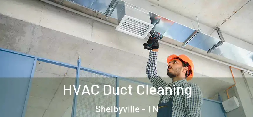  HVAC Duct Cleaning Shelbyville - TN