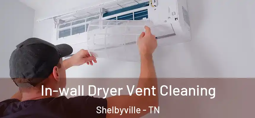  In-wall Dryer Vent Cleaning Shelbyville - TN