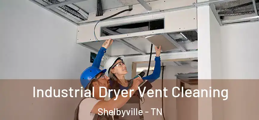  Industrial Dryer Vent Cleaning Shelbyville - TN