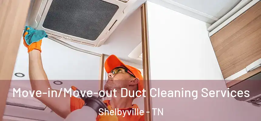  Move-in/Move-out Duct Cleaning Services Shelbyville - TN