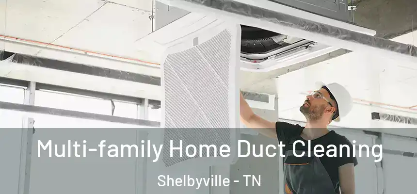  Multi-family Home Duct Cleaning Shelbyville - TN