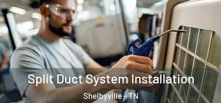  Split Duct System Installation Shelbyville - TN