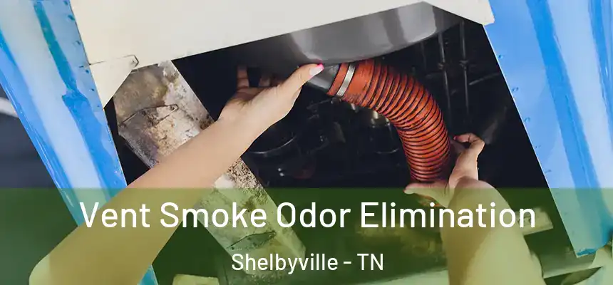 Vent Smoke Odor Elimination Shelbyville - TN