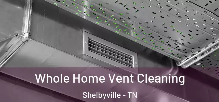  Whole Home Vent Cleaning Shelbyville - TN
