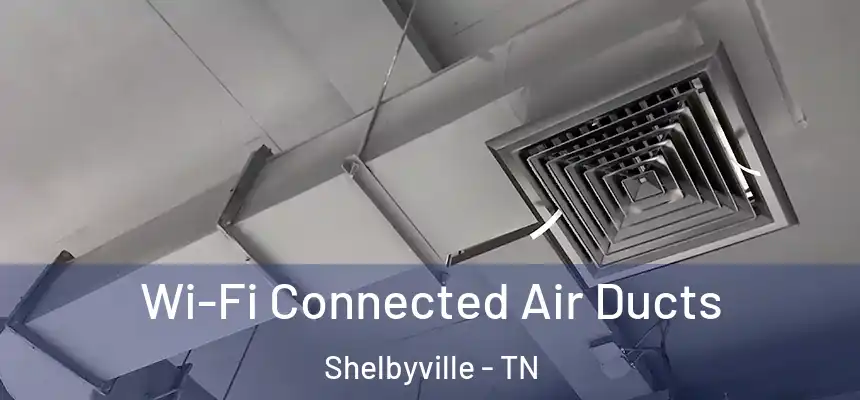  Wi-Fi Connected Air Ducts Shelbyville - TN
